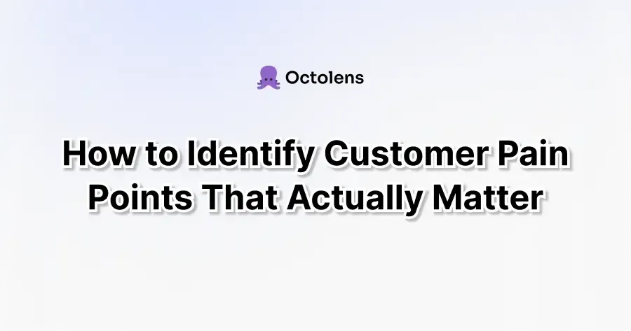 How to Identify Customer Pain Points That Actually Matter